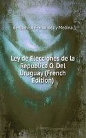 Ley de Elecciones de la Republica O. Del Uruguay (French Edition)