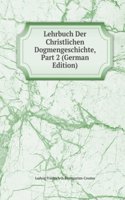 Lehrbuch Der Christlichen Dogmengeschichte, Part 2 (German Edition)