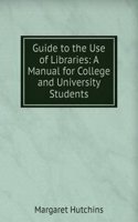 Guide to the Use of Libraries: A Manual for College and University Students