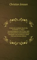 Praktischer Leitfaden Durch Das Invaliditats- U. Alters-Versicherungsgesetz Vom 22 Juni 1889: Zum Gebrauch Fur Gemeindebehorden, Arbeitgeber Und Versicherte in Stadt Und Land (German Edition)