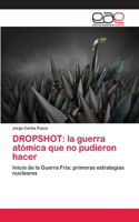Dropshot: la guerra atómica que no pudieron hacer