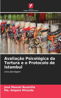 Avaliação Psicológica da Tortura e o Protocolo de Istambul