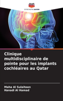 Clinique multidisciplinaire de pointe pour les implants cochléaires au Qatar