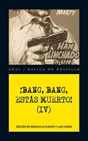 Â¡Bang, bang, estas muerto! IV