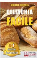 Celiachia Facile: Come vivere una vita di allergie e intolleranze alimentari in modo sano attraverso una dieta bilanciata.