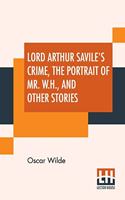 Lord Arthur Savile's Crime, The Portrait Of Mr. W. H. And Other Stories