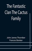 Fantastic Clan The Cactus Family