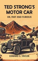 Ted Strong's Motor Car Or, Fast And Furious