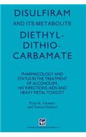 Disulfiram and Its Metabolite, Diethyldithiocarbamate
