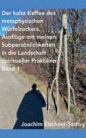 Der kalte Kaffee des metaphysischen Würfelzuckers