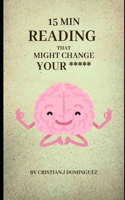15 min that might change your *****