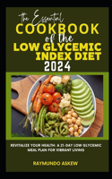 The Essential Cookbook of the Low Glycemic Index Diet 2024: Revitalize Your Health: A 21-Day Low Glycemic Meal Plan for Vibrant Living
