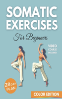 Somatic Exercise For Beginners: Reconnect Your Mind-body by Eliminating Anxiety, Regaining Emotional Balance, and Achieving Stress Relief in Just 28 Days