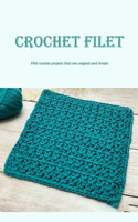 Crochet Filet: Filet crochet projects that are original and simple