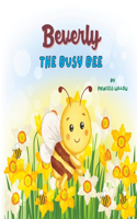 Beverly the Busy Bee: A Tale About the Benefits of Perseverance and Hard Work