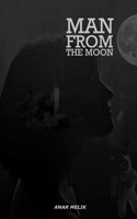 Man From The Moon: A Novel About Moon Travel Of 18 Year's Old Boy