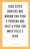 Siga estes hábitos que mudam sua vida e perceba que vale a pena ser mais feliz e rico