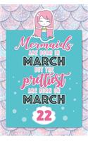 Mermaids Are Born In March But The Prettiest Are Born On March 22: Cute Blank Lined Notebook Gift for Girls and Birthday Card Alternative for Daughter Friend or Coworker