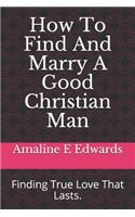 How To Find And Marry A Good Christian Man