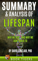 Summary and Analysis of: LIFESPAN:: Why We Age and Why We Don't Have to(Book Tigers Health and Diet Summaries)