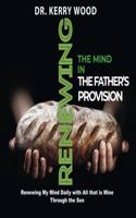 Renewing the Mind in the Father's Provision: Renewing the Mind Daily in All That Is Mine in the Son