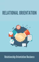 Relational Orientation: Relationship Orientation Business: Relationship Oriented Person