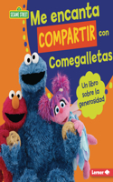 Me encanta compartir con Comegalletas (Me Love to Share with Cookie Monster): Un libro sobre la generosidad (A Book about Generosity)(Guías de personajes de Sesame Street en español (Sesame Street Character Guides))