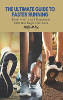 Ultimate Guide to Faster Running: Boost Health and Happiness with this Beginners Book