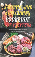 Smoking and Salt Curing Cookbook for Preppers: How to Cure & Preserve Beef, Pork, Poultry, Fish, Wild Game and Vegetables