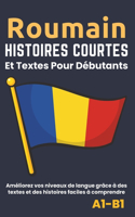 Roumain - Histoires courtes et textes pour débutants: Améliorez votre niveau de langue avec des textes et des histoires faciles à comprendre - Traductions français incluses.