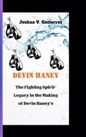 Devin Haney: The Fighting Spirit-Legacy in the Making of Devin Haney's