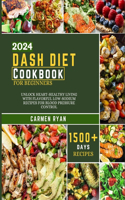 Dash Diet Cookbook For Beginners 2024: Unlock Heart-Healthy Living with Flavorful Low-Sodium Recipes for Blood Pressure Control