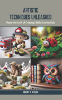 Artistic Techniques Unleashed: Master the Craft of Creating Lifelike Crochet Dolls