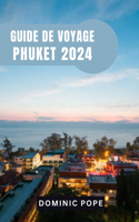 Guide de Voyage Phuket 2024: Découvrir le paradis: Un guide complet des joyaux cachés, de l'aventure et de la culture de Phuket