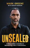 Unsealed: A Navy SEAL's Guide to Mastering Life's Transitions