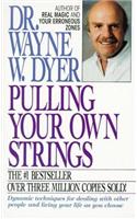 Pulling Your Own Strings: Dynamic Techniques for Dealing with Other People and Living Your Life as You Choose