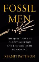 Fossil Men: The Quest for the Oldest Skeleton and the Origins of Humankind