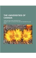 The Universities of Canada; Their History and Organization