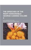 The Speeches of the Right Honourable George Canning Volume 4; With a Memoir of His Life