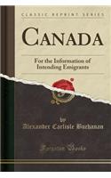 Canada: For the Information of Intending Emigrants (Classic Reprint)