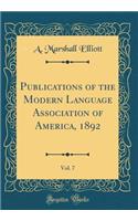 Publications of the Modern Language Association of America, 1892, Vol. 7 (Classic Reprint)