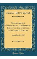 Second Annual Genealogical and Heraldic Report on the Capewell and Capwell Families: Issued July 21, 1907 (Classic Reprint)