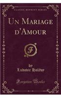 Un Mariage d'Amour (Classic Reprint)