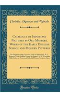 Catalogue of Important Pictures by Old Masters, Works of the Early English School and Modern Pictures: The Property of His Grace the Duke of Sutherland, K. G., Removed from Stafford House, St. James's, S. W. Trentham Hall, Stoke-On-Trent, and Lille