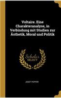 Voltaire. Eine Charakteranalyse, in Verbindung mit Studien zur Ästhetik, Moral und Politik