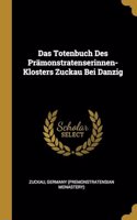 Das Totenbuch Des Prämonstratenserinnen-Klosters Zuckau Bei Danzig
