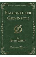 Racconti Per Giovinetti (Classic Reprint)