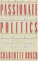 Passionate Politics: Feminist Theory in Action - Essays, 1968-1986