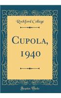 Cupola, 1940 (Classic Reprint)