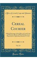 Cereal Courier, Vol. 21: Official Messenger of the Office of Cereal Crops and Diseases, Bureau of Plant Industry, U. S. Department of Agriculture; January 15, 1929 (Classic Reprint)